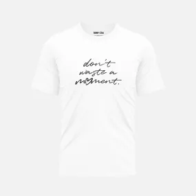 Don't Waste a Moment - White Organic Cotton T-Shirt